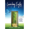 Launching Eagles: A Christian Parent's Guide for Training Your Children to Discover Their Own Path