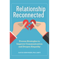Relationship Reconnected: Proven Strategies to Improve Communication and Deepen Empathy