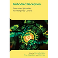 Embodied Reception: South Asian Spiritualities in Contemporary Contexts
