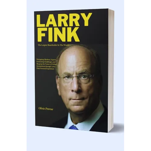 Largest Shareholder Larry Fink: Navigating Markets, Experts, Embracing Challenges, and Shaping the Future of Global Investments through Larry Fink Per