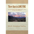 Three Days in LONE PINE: An Untold Tale of the High Sierra, 1873