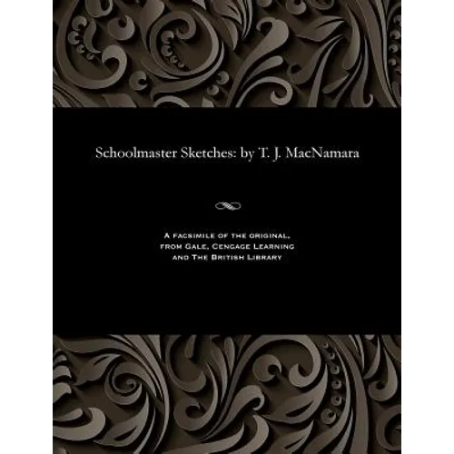 Schoolmaster Sketches: By T. J. MacNamara
