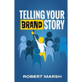 Telling Your Brand Story: How Your Brand Purpose and Position Drive the Stories You Share