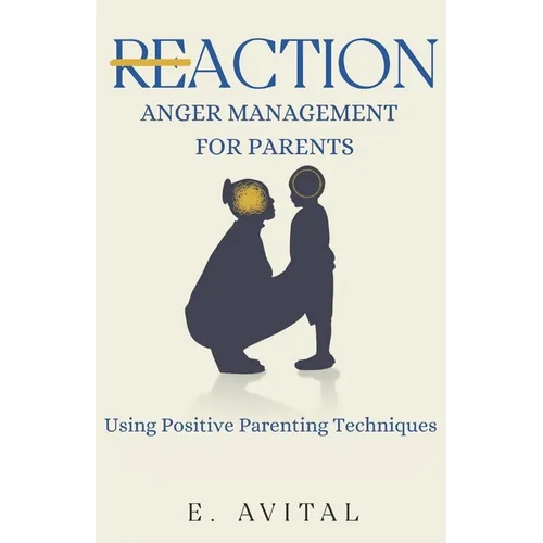 ReAction: Anger Management for Parents: Using Positive Parenting Techniques
