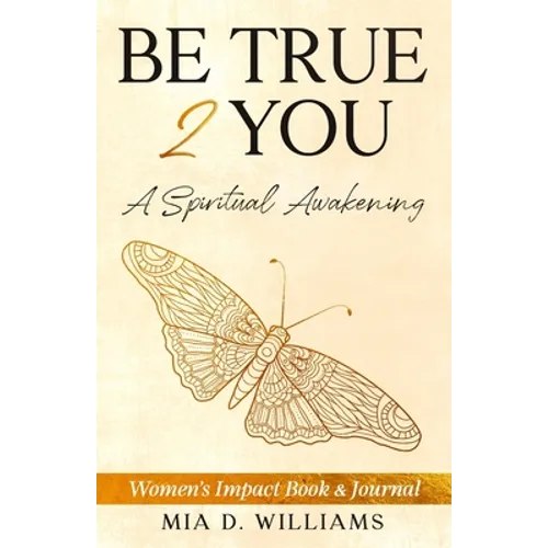 Be True 2 You: A Spiritual Awakening: Women's Impact Book & Journal