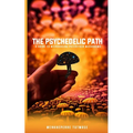 The Psychedelic Path: A Guide to Microdosing Psilocybin Mushrooms