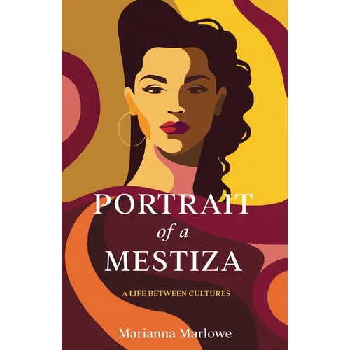 Portrait of a Mestiza: A Life Between Cultures