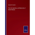The Life, Speeches, and Memorials of Daniel Webster