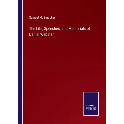 The Life, Speeches, and Memorials of Daniel Webster