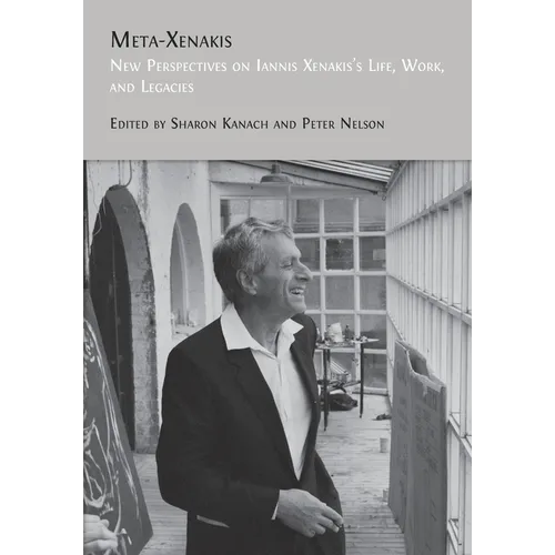 Meta-Xenakis: New Perspectives on Iannis Xenakis's Life, Work, and Legacies