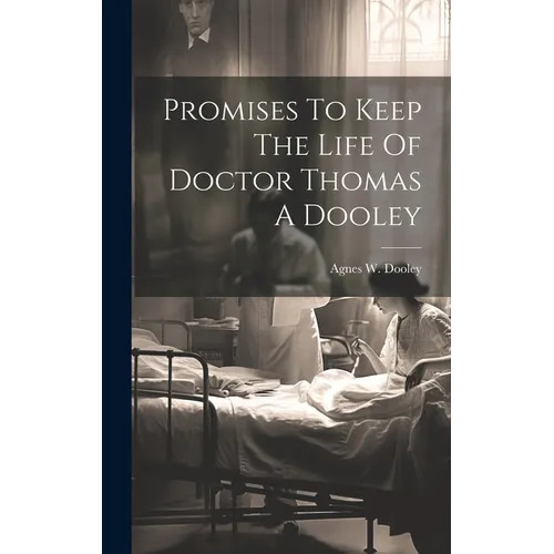 Promises To Keep The Life Of Doctor Thomas A Dooley