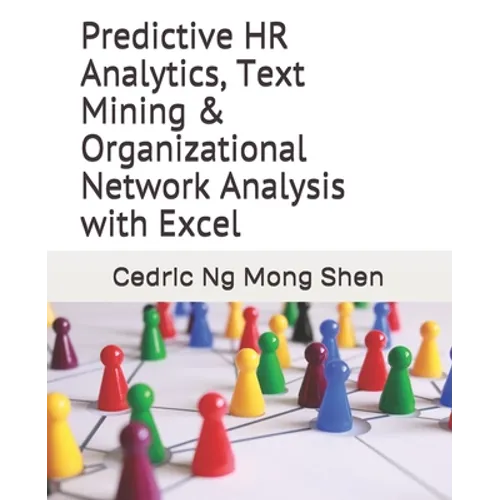 Predictive HR Analytics, Text Mining & Organizational Network Analysis with Excel