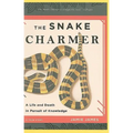 The Snake Charmer: A Life and Death in Pursuit of Knowledge