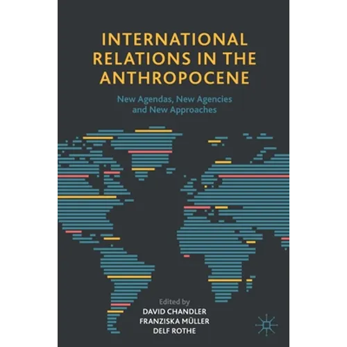 International Relations in the Anthropocene: New Agendas, New Agencies and New Approaches