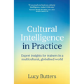 Cultural Intelligence in Practice: Expert insights for trainers in a multicultural, globalised world