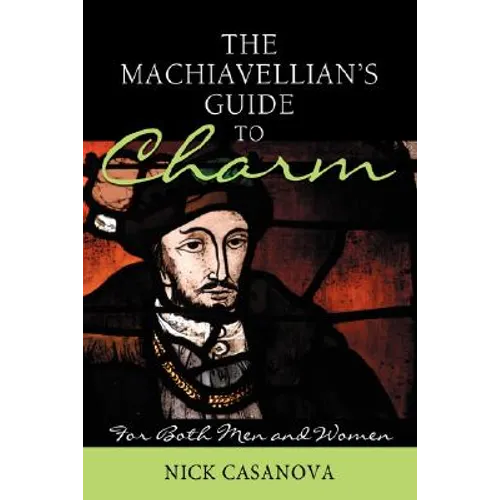 The Machiavellian's Guide to Charm: For Both Men and Women