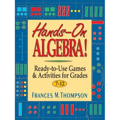Hands-On Algebra!: Ready-To-Use Games & Activities for Grades 7-12
