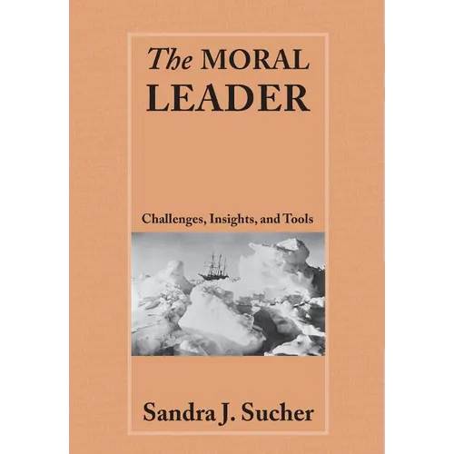 The Moral Leader: Challenges, Tools and Insights