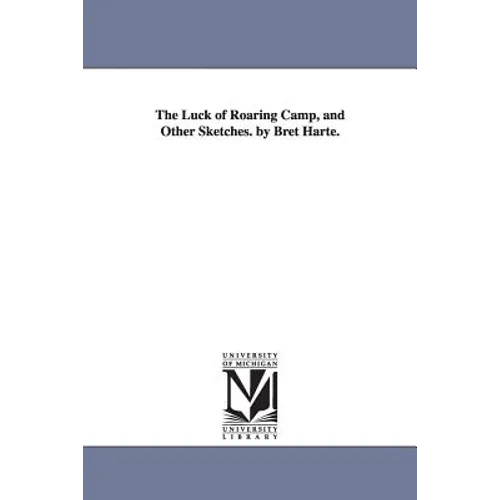 The Luck of Roaring Camp and Other Sketches