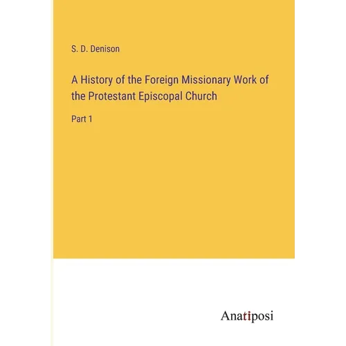A History of the Foreign Missionary Work of the Protestant Episcopal Church: Part 1