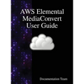 AWS Elemental MediaConvert User Guide
