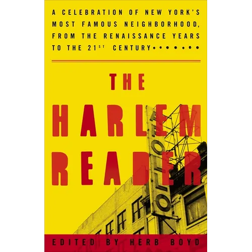 The Harlem Reader: A Celebration of New York's Most Famous Neighborhood, from the Renaissance Yearsto the 21st Century