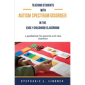 Teaching Students With Autism Spectrum Disorder: A guidebook for parents and new teachers