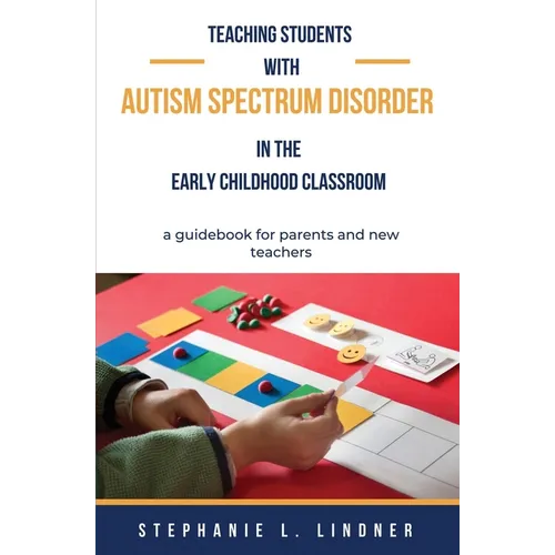 Teaching Students With Autism Spectrum Disorder: A guidebook for parents and new teachers