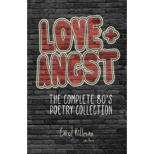 Love + Angst: The Complete 80's Poetry Collection