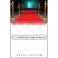 The Celebrity Experience: Insider Secrets to Delivering Red Carpet Customer Service