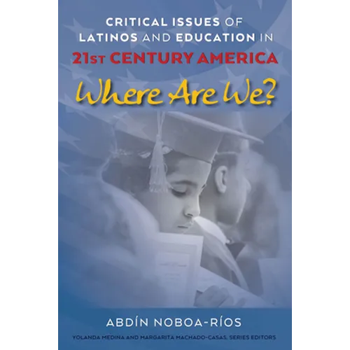 Critical Issues of Latinos and Education in 21st Century America: Where Are We?