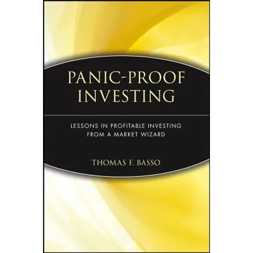 Panic-Proof Investing: Lessons in Profitable Investing from a Market Wizard