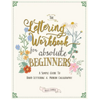 The Lettering Workbook for Absolute Beginners: A Simple Guide to Hand Lettering & Modern Calligraphy