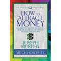 How to Attract Money (Condensed Classics): The Original Classic of Abundance-From the Author of the Power of Your Subconscious Mind
