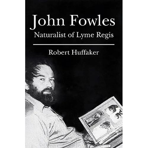 John Fowles: Naturalist of Lyme Regis