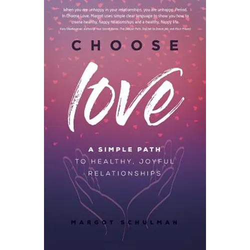Choose Love: A Simple Path to Healthy, Joyful Relationships