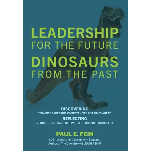 LEADERSHIP for the Future DINOSAURS from the Past: Discovering dynamic leadership competencies for times ahead. Reflecting on unique dinosaur behavior