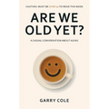 Are We Old Yet?: A casual conversation about aging