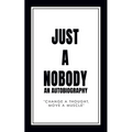 Just a Nobody: An Autobiography