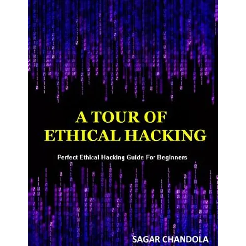 A Tour Of Ethical Hacking: Perfect guide of ethical hacking for beginners