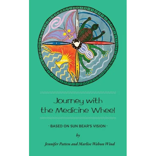 Journey with the Medicine Wheel: Based on Sun Bear's Vision