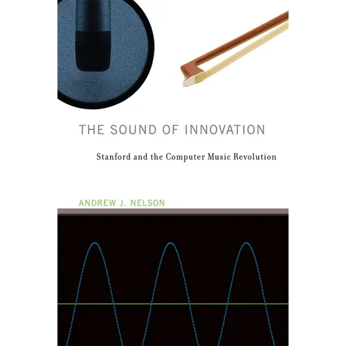 The Sound of Innovation: Stanford and the Computer Music Revolution