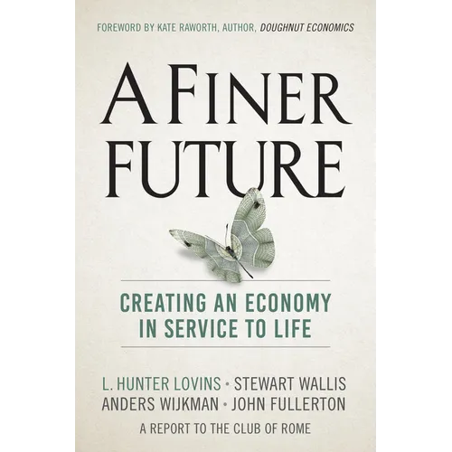 A Finer Future: Creating an Economy in Service to Life