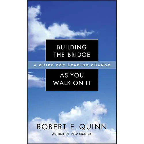 Building the Bridge as You Walk on It: A Guide for Leading Change