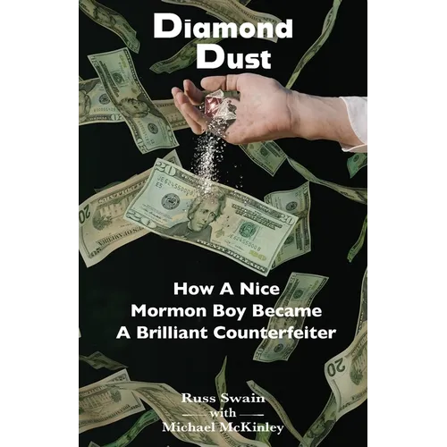 Diamond Dust: How A Nice Mormon Boy Became A Brilliant Counterfeiter