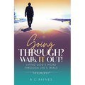 Going Through? Walk It Out!: Living God's Word Through Life's Trials