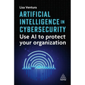 Artificial Intelligence in Cybersecurity: Use AI to Protect Your Organization
