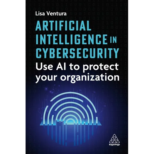 Artificial Intelligence in Cybersecurity: Use AI to Protect Your Organization