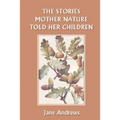 The Stories Mother Nature Told Her Children (Yesterday's Classics)