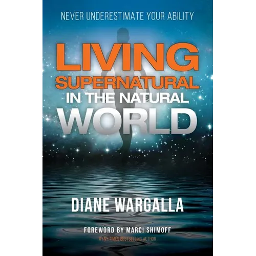 Living Supernatural in the Natural World: Never Underestimate Your Ability